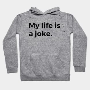 My life is a joke Hoodie